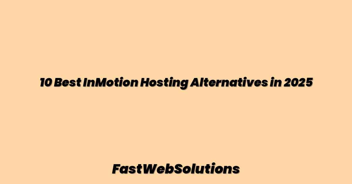 10 Best InMotion Hosting Alternatives in 2025