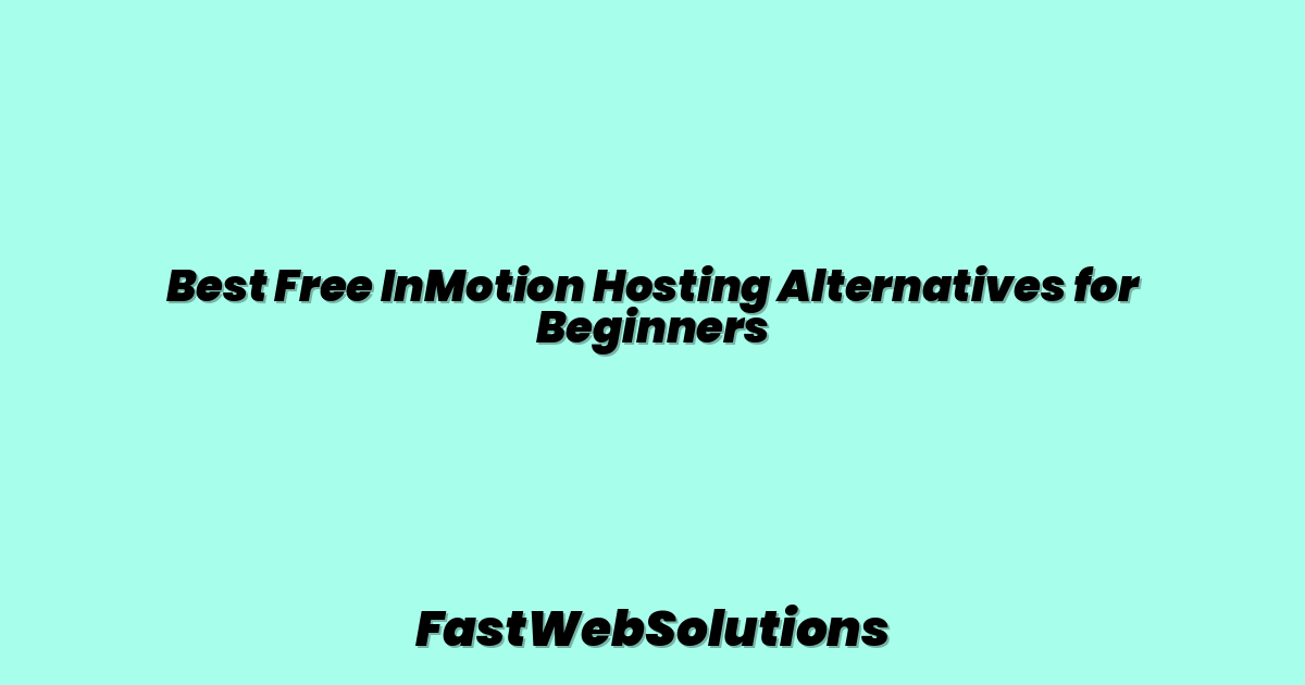 Best Free InMotion Hosting Alternatives for Beginners