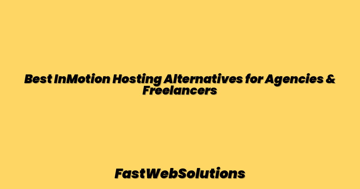 Best InMotion Hosting Alternatives for Agencies & Freelancers