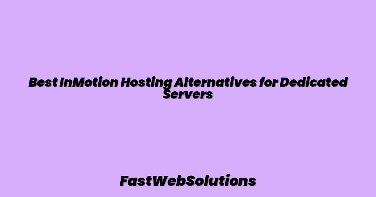 Best InMotion Hosting Alternatives for Dedicated Servers