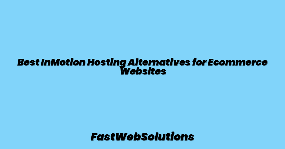 Best InMotion Hosting Alternatives for Ecommerce Websites