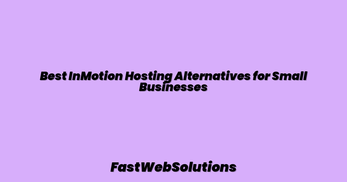 Best InMotion Hosting Alternatives for Small Businesses