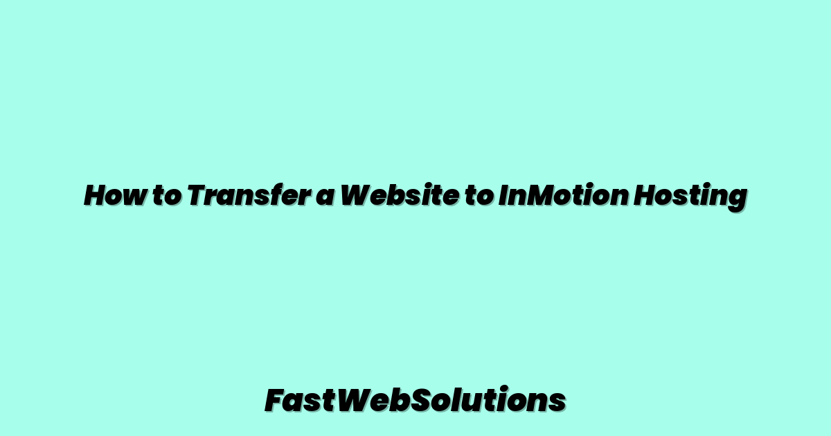 How to Transfer a Website to InMotion Hosting