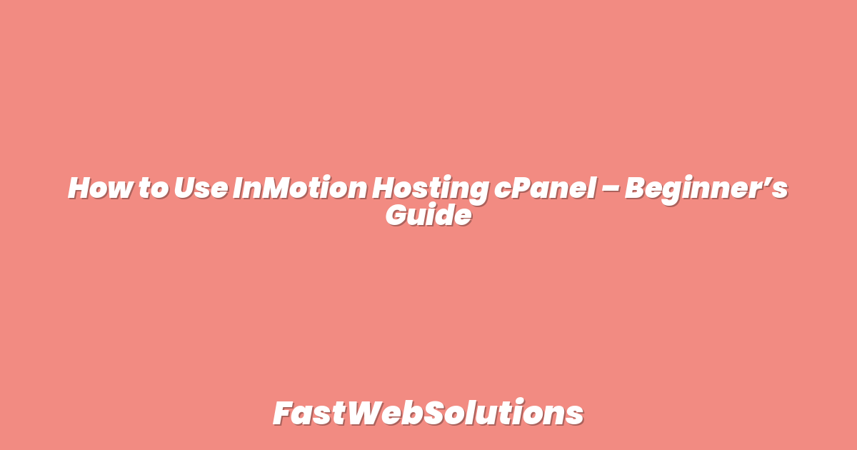 How to Use InMotion Hosting cPanel – Beginner’s Guide