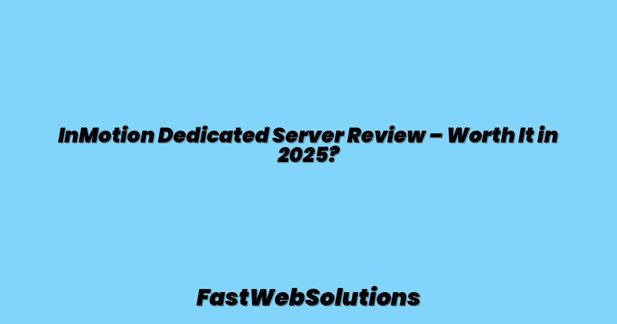 InMotion Dedicated Server Review – Worth It in 2025?