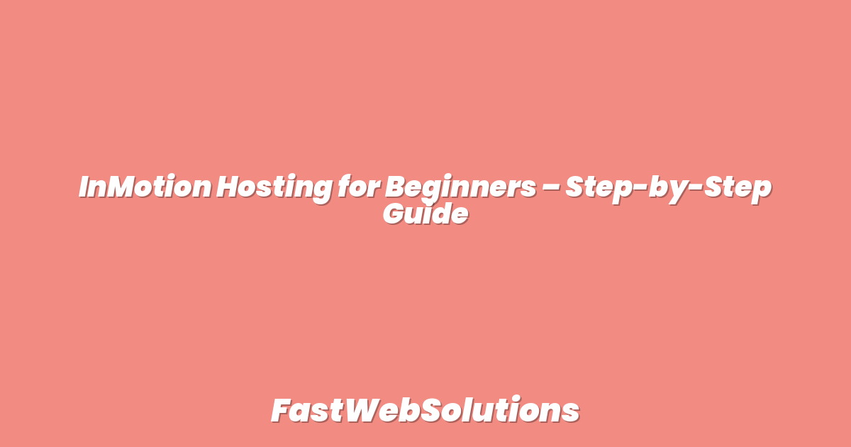 InMotion Hosting for Beginners – Step-by-Step Guide