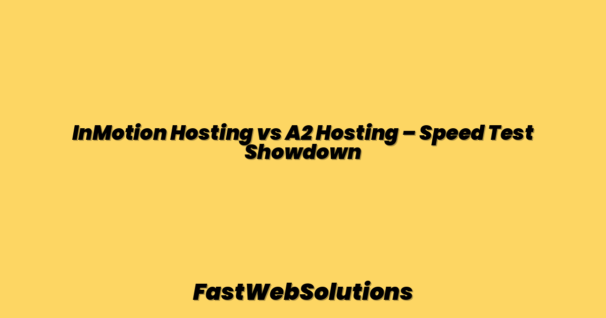 InMotion Hosting vs A2 Hosting – Speed Test Showdown