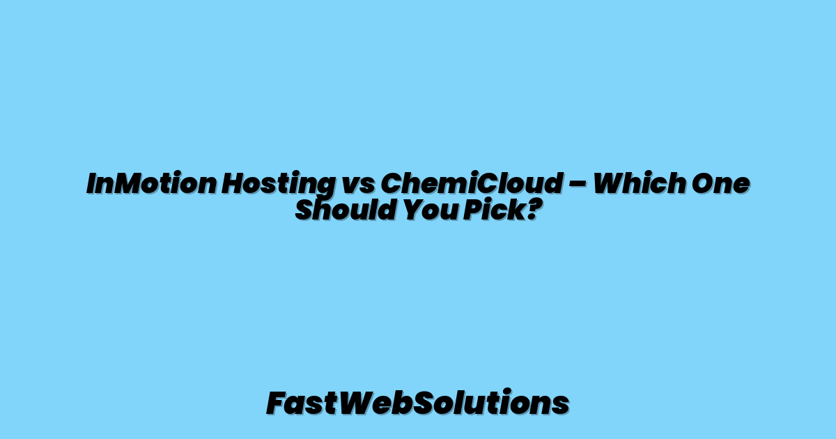 InMotion Hosting vs ChemiCloud – Which One Should You Pick?