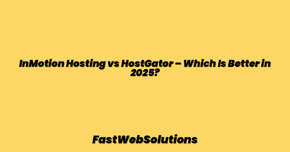 InMotion Hosting vs HostGator – Which Is Better in 2025?