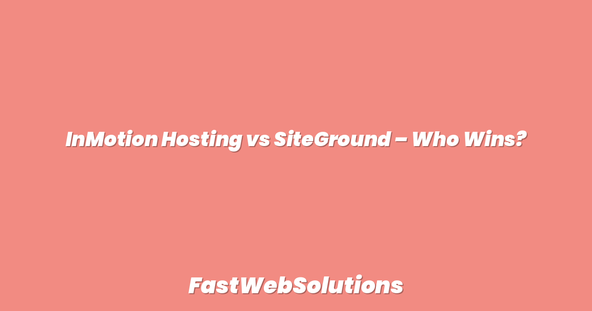 InMotion Hosting vs SiteGround – Who Wins?