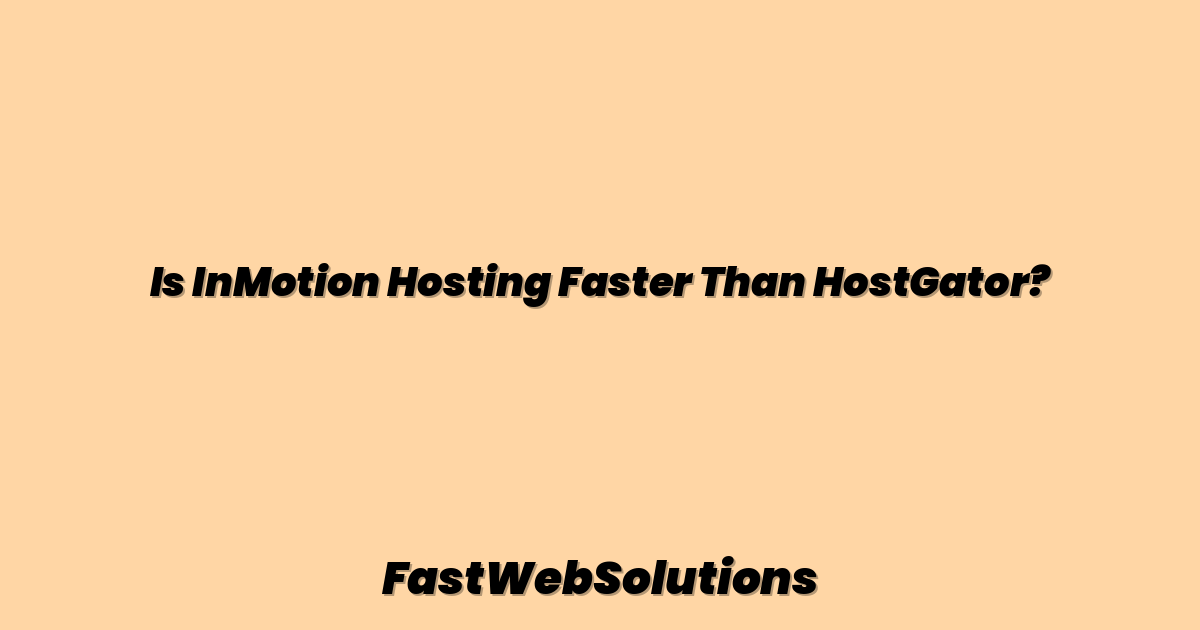 Is InMotion Hosting Faster Than HostGator?