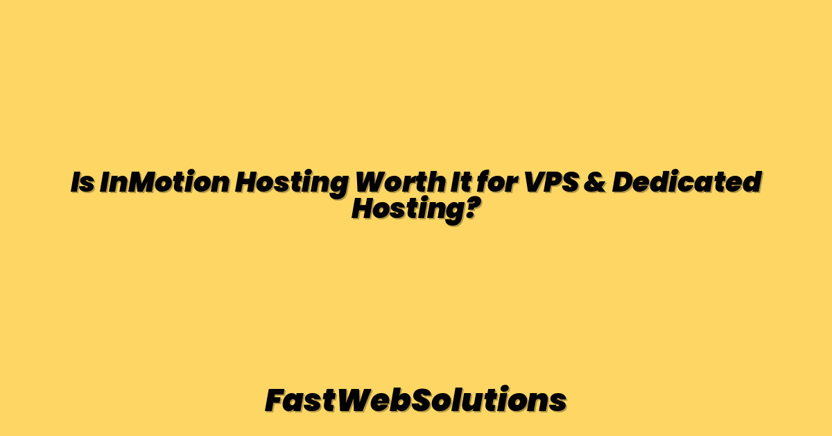 Is InMotion Hosting Worth It for VPS & Dedicated Hosting?