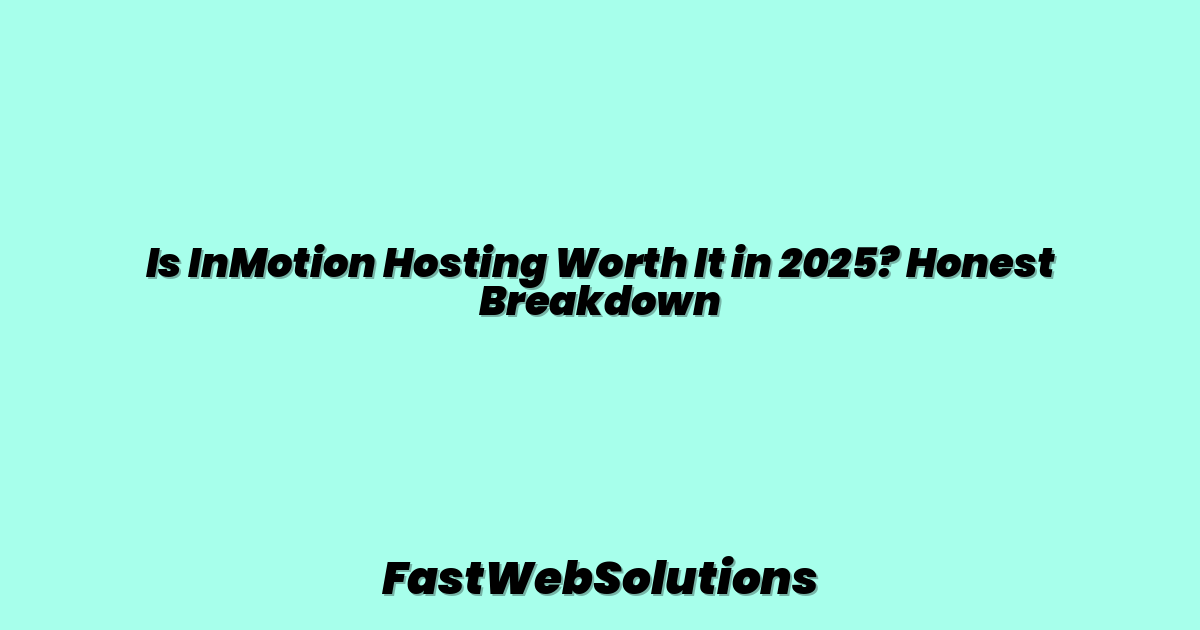 Is InMotion Hosting Worth It in 2025? Honest Breakdown